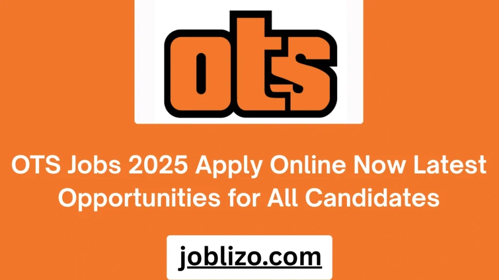 OTS Jobs 2025 Apply Online Now Latest Opportunities for All Candidates